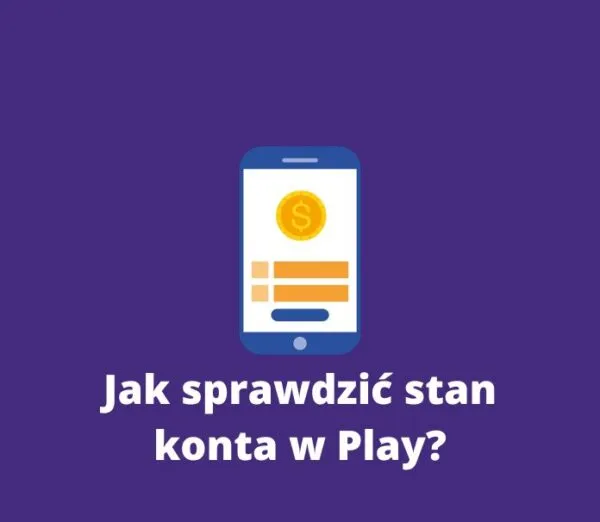 Zdjęcie Jak sprawdzić stan konta w sieci Play - proste sposoby i porady