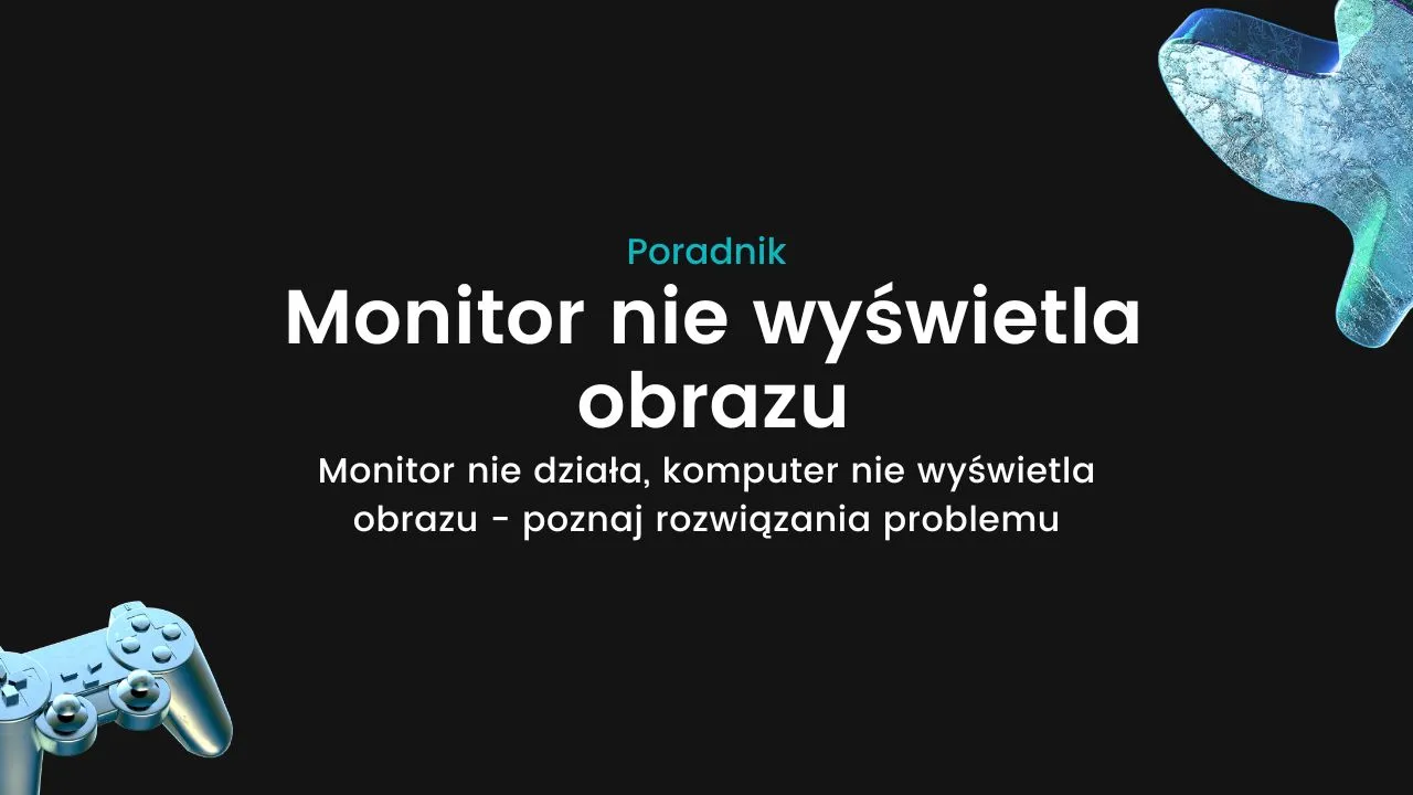 Zdjęcie Dlaczego monitor nie wyświetla obrazu? Sprawdź te powszechne przyczyny