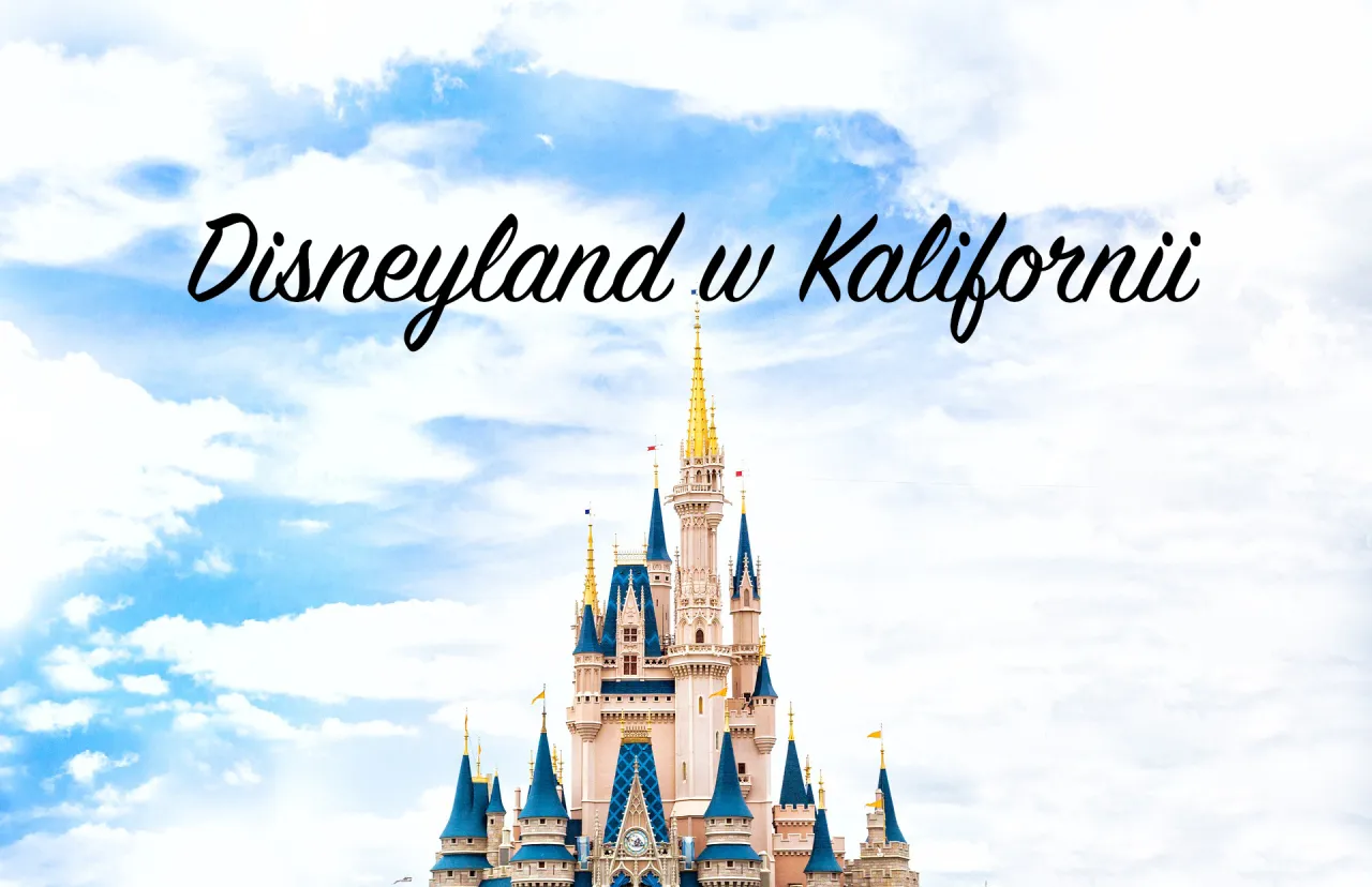 Zdjęcie Gdzie powstał pierwszy Disneyland i dlaczego jest tak wyjątkowy?