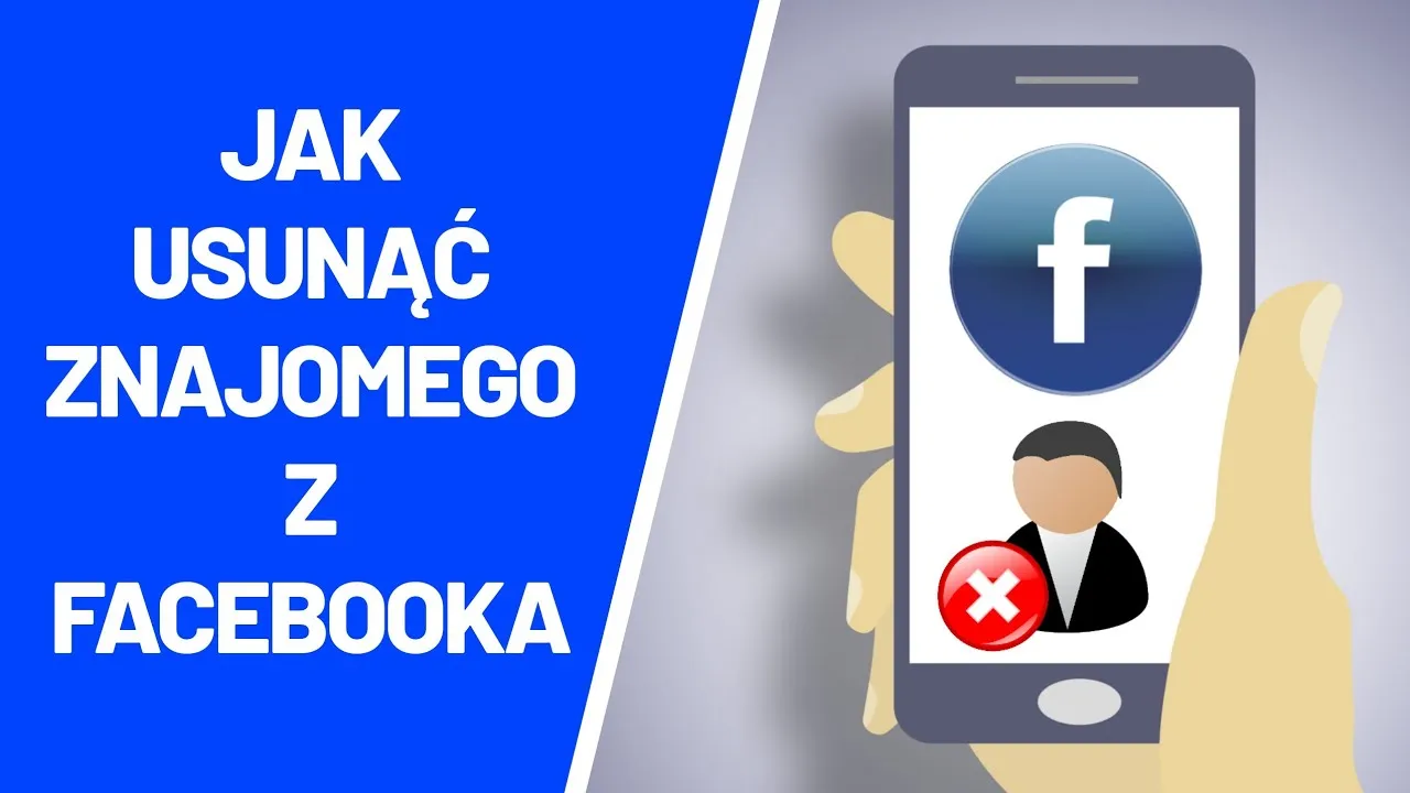 Jak usunąć znajomego z Facebook i uniknąć nieprzyjemnych sytuacji