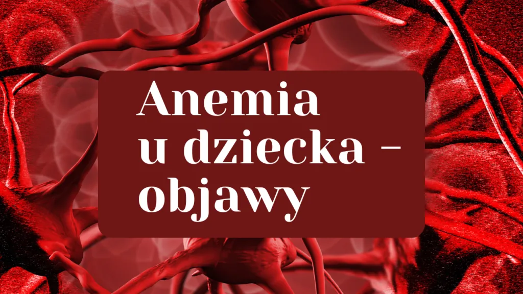 Zdjęcie Anemia u dziecka: 7 kluczowych objawów, które musisz znać