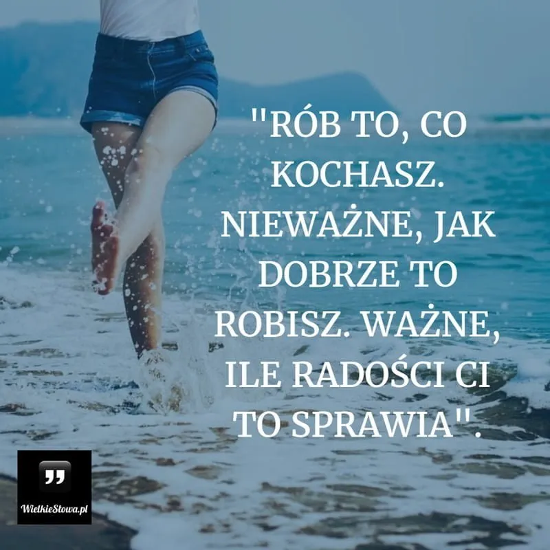 Zdjęcie Inspirujące cytaty o robieniu tego, co kochasz – znajdź motywację do spełnienia marzeń