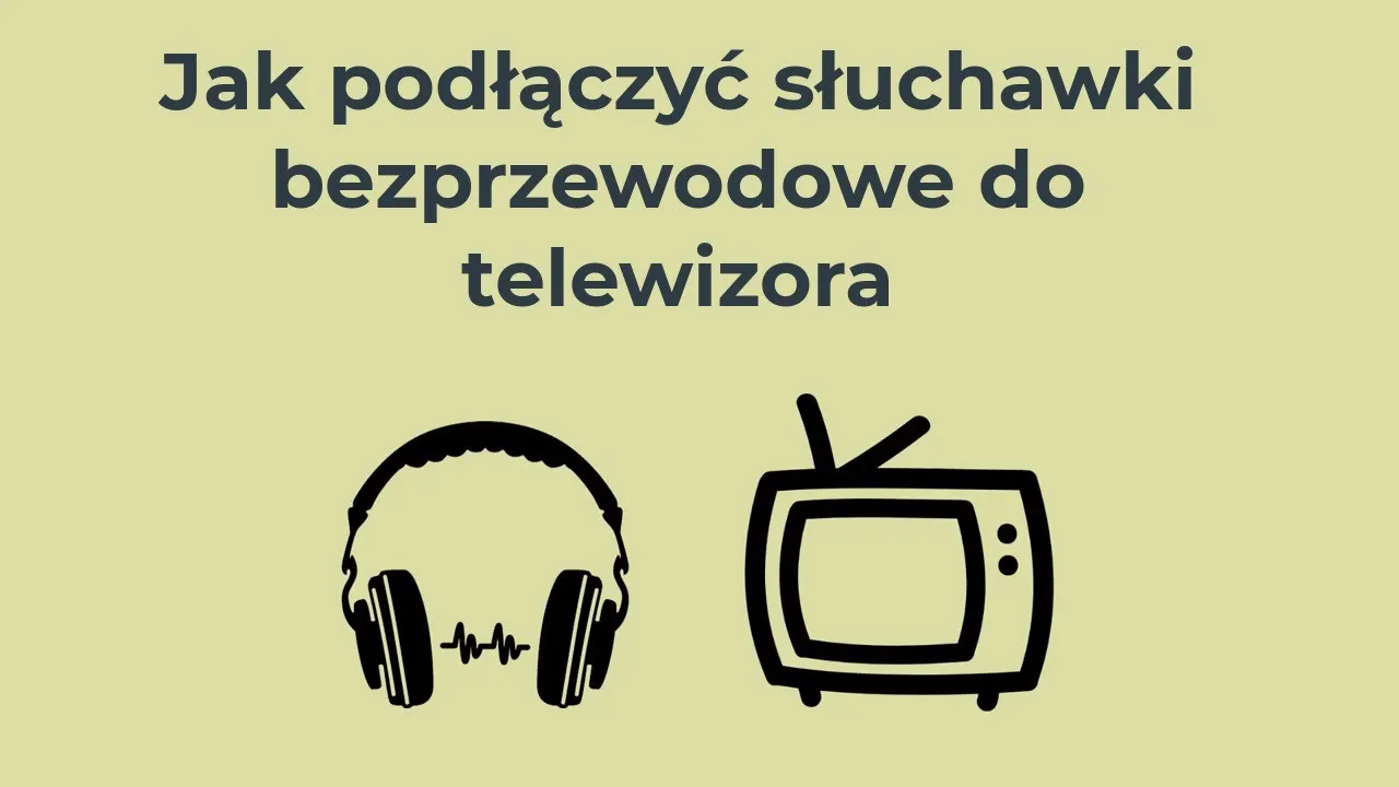 Zdjęcie Jak podłączyć słuchawki bezprzewodowe do TV? Poradnik krok po kroku