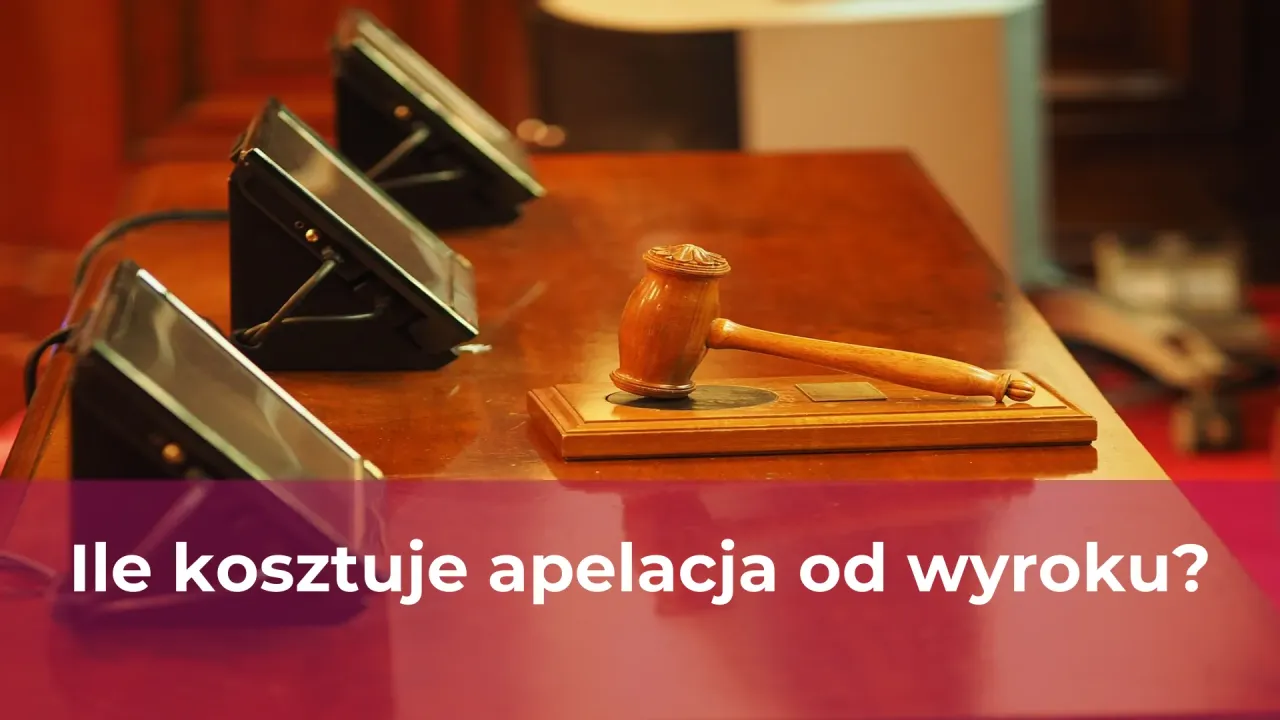 Zdjęcie Ile kosztuje apelacja od wyroku? Sprawdź aktualne opłaty i zasady