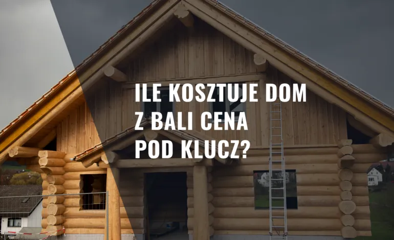 Zdjęcie Ile kosztuje dom z bali? Forum pełne cennych informacji i doświadczeń