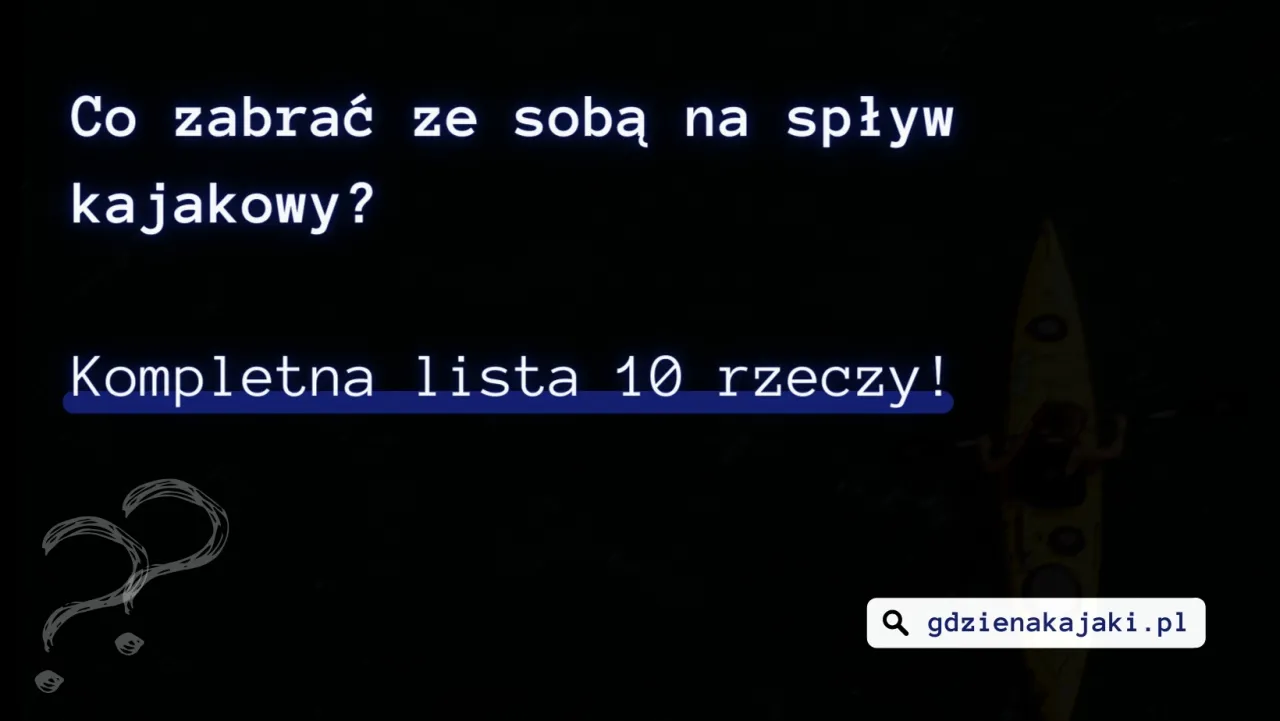 Zdjęcie Co zabrać na spływ kajakowy? Kompletna lista i porady
