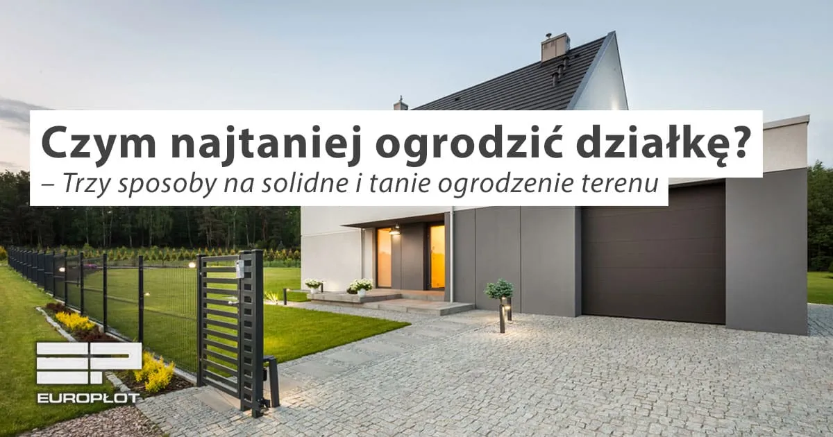 Zdjęcie Czym ogrodzić działkę? Poznaj najlepsze i tanie rozwiązania ogrodzeniowe