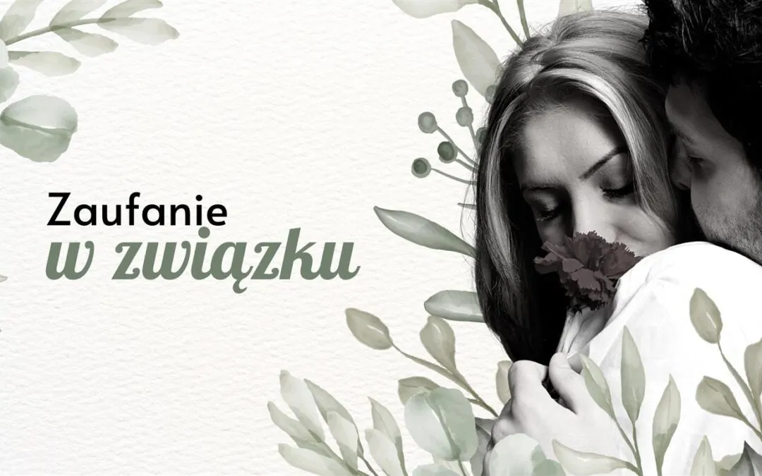 Zdjęcie Jak budować zaufanie w związku i unikać najczęstszych błędów