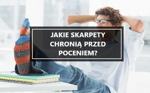 Zdjęcie Jakie skarpetki na pocenie pomogą uniknąć nieprzyjemnego zapachu?