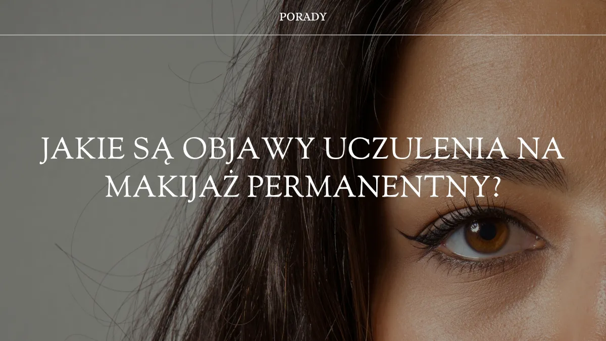 Zdjęcie Objawy uczulenia na makijaż permanentny – jak je rozpoznać i unikać