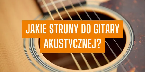 Zdjęcie Jakie struny do gitary elektroakustycznej - wybierz najlepsze brzmienie