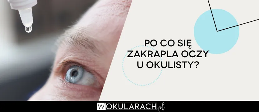 Zdjęcie Po co okulista zakrapla oczy? Jakie są tego korzyści i skutki?