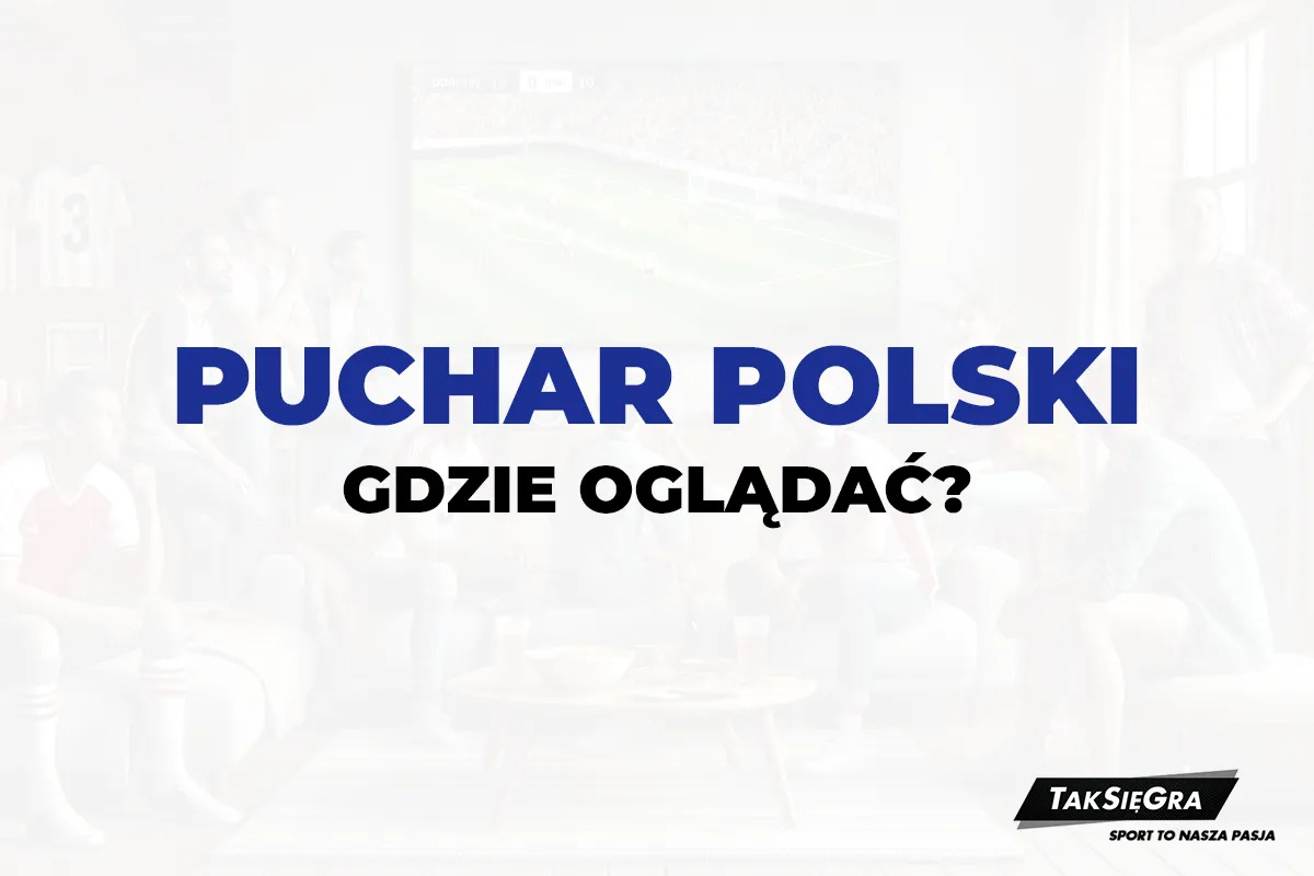 Zdjęcie Gdzie obejrzeć Puchar Polski? Najlepsze opcje transmisji online