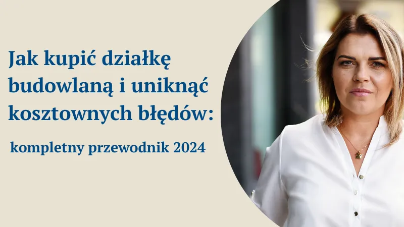 Zdjęcie Jak kupić działkę budowlaną - unikaj najczęstszych błędów i pułapek