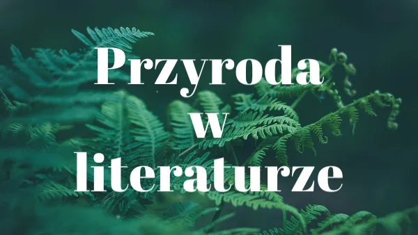 Zdjęcie Motywy przyrody w literaturze: ich rola i głębsze znaczenie