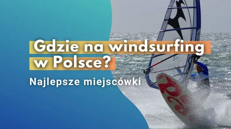 Zdjęcie Gdzie na windsurfing w Polsce? Odkryj najlepsze miejsca i szkoły