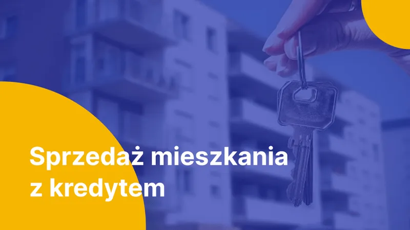 Zdjęcie Czy można sprzedać mieszkanie w kredycie? Oto co musisz wiedzieć