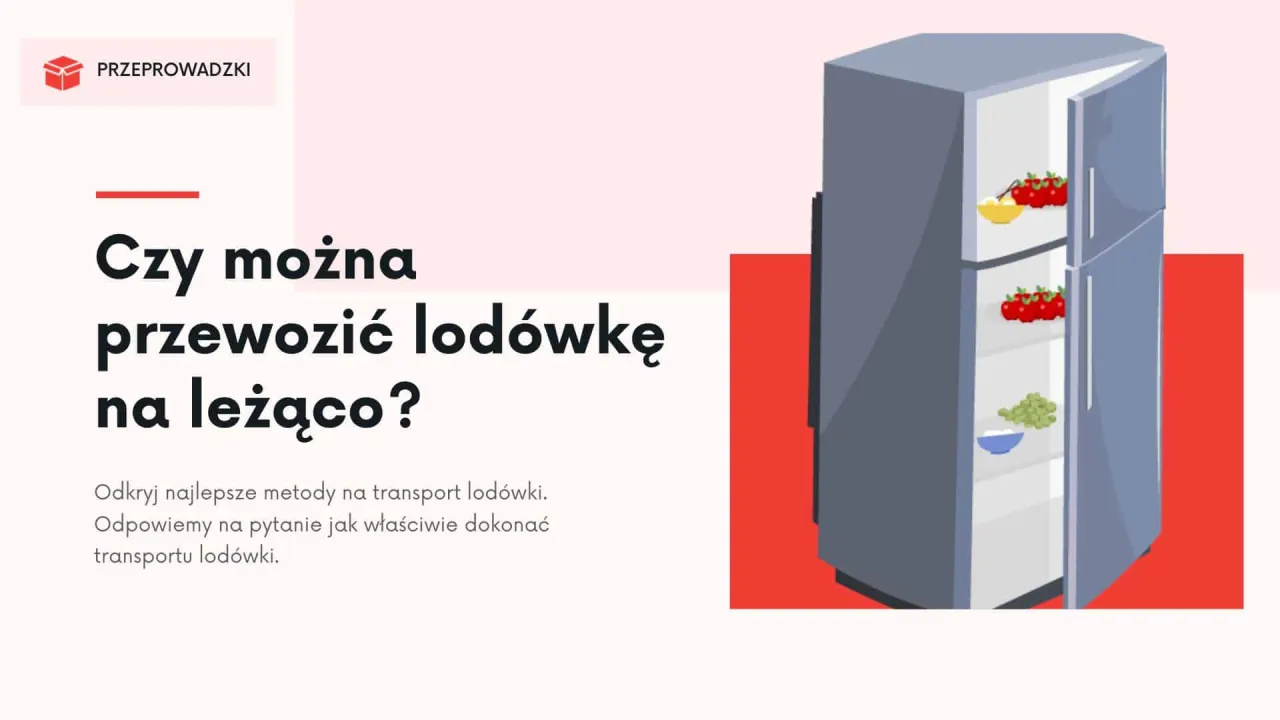 Zdjęcie Czy przewożenie lodówki na leżąco jest bezpieczne: Zasady prawidłowego transportu