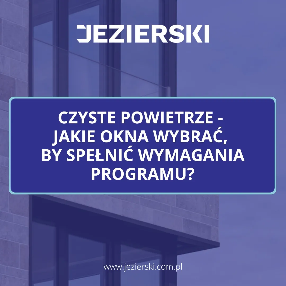Zdjęcie Czyste powietrze: jakie wymagania muszą spełniać okna dofinansowane