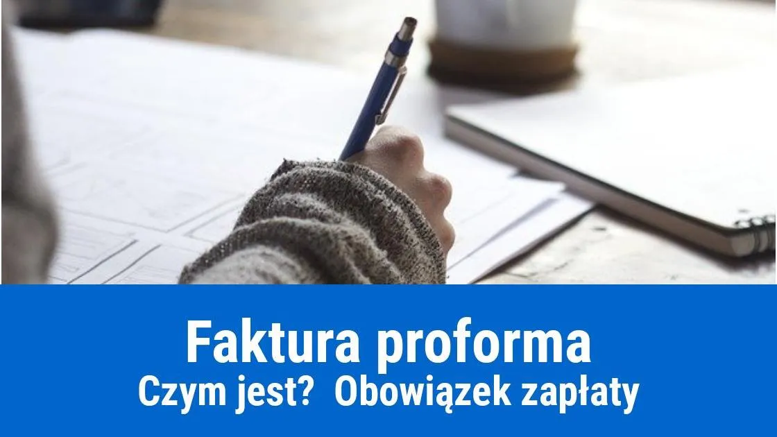 Zdjęcie Czy faktura proforma zobowiązuje do zapłaty? Odkryj prawdę o jej ważności