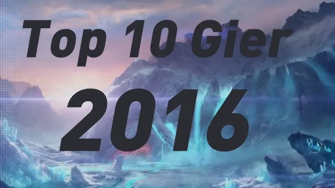 Zdjęcie Top 10 najlepszych gier na PC w 2016 roku