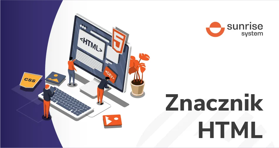 Zdjęcie Co to jest znacznik HTML i jak wpływa na tworzenie stron?