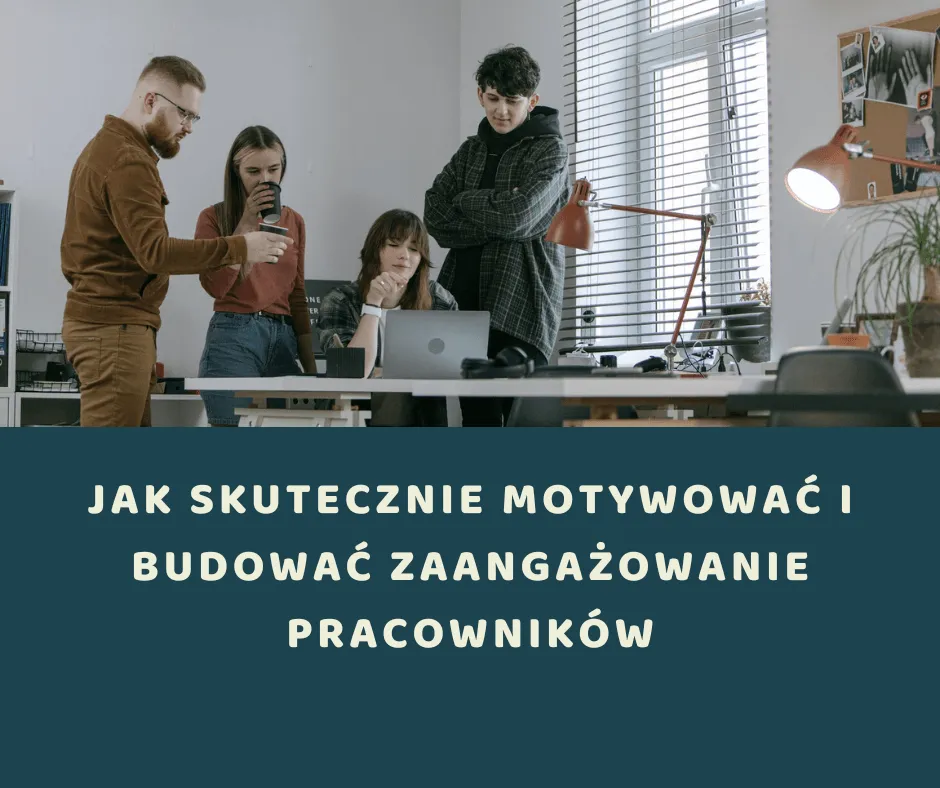 Zdjęcie Jak skutecznie motywować pracowników: 10 sprawdzonych metod