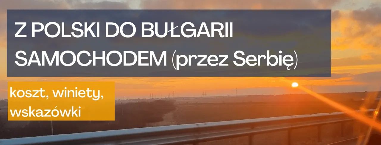 Zdjęcie Najlepsza trasa do Bułgarii samochodem - uniknij korków i kosztów