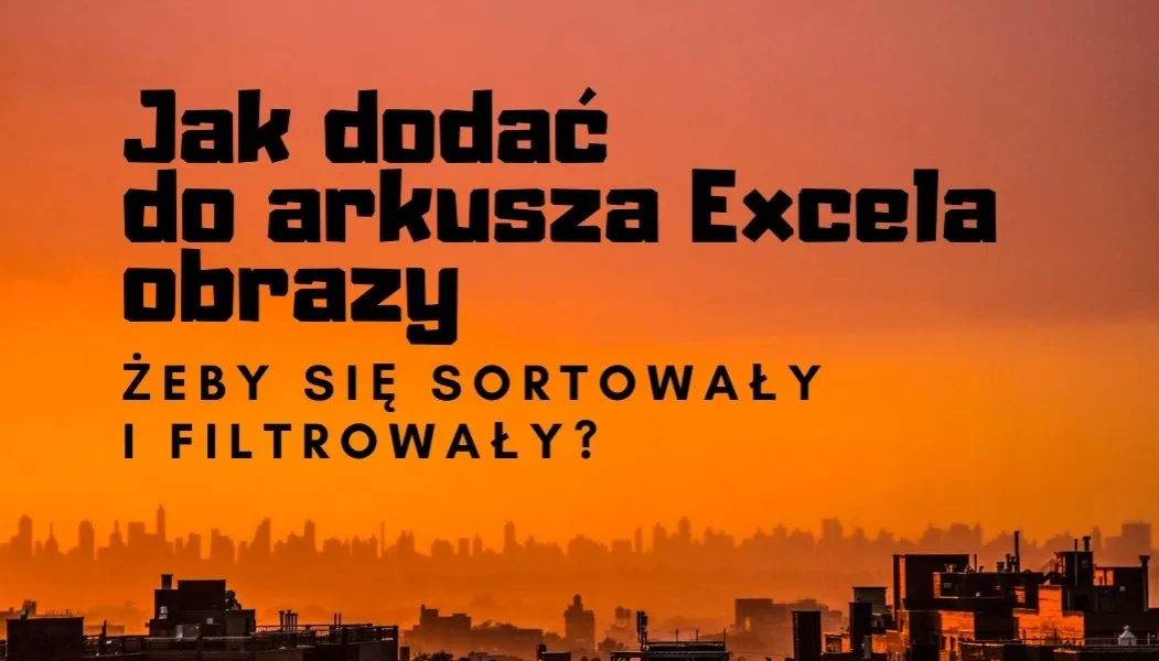 Zdjęcie Jak wstawić zdjęcie do Excela i uniknąć problemów z formatowaniem
