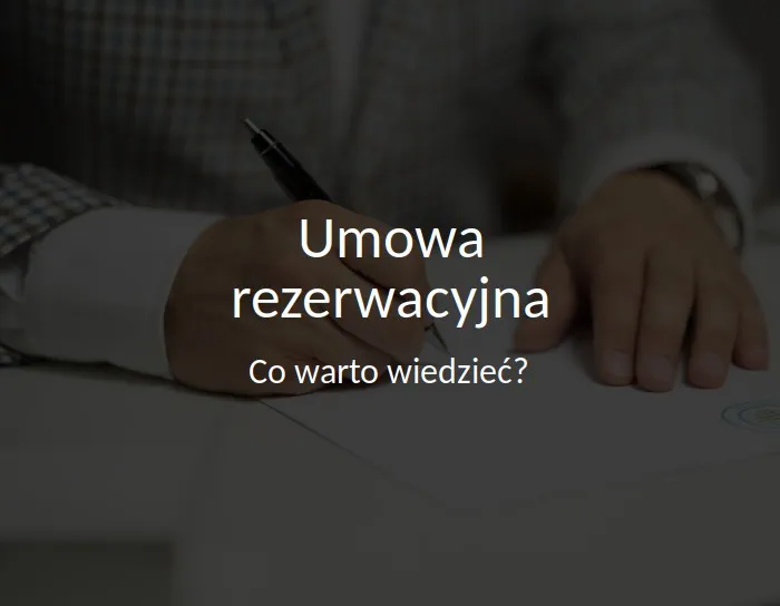 Zdjęcie Co powinna zawierać umowa rezerwacyjna z deweloperem, aby chronić Twoje interesy?