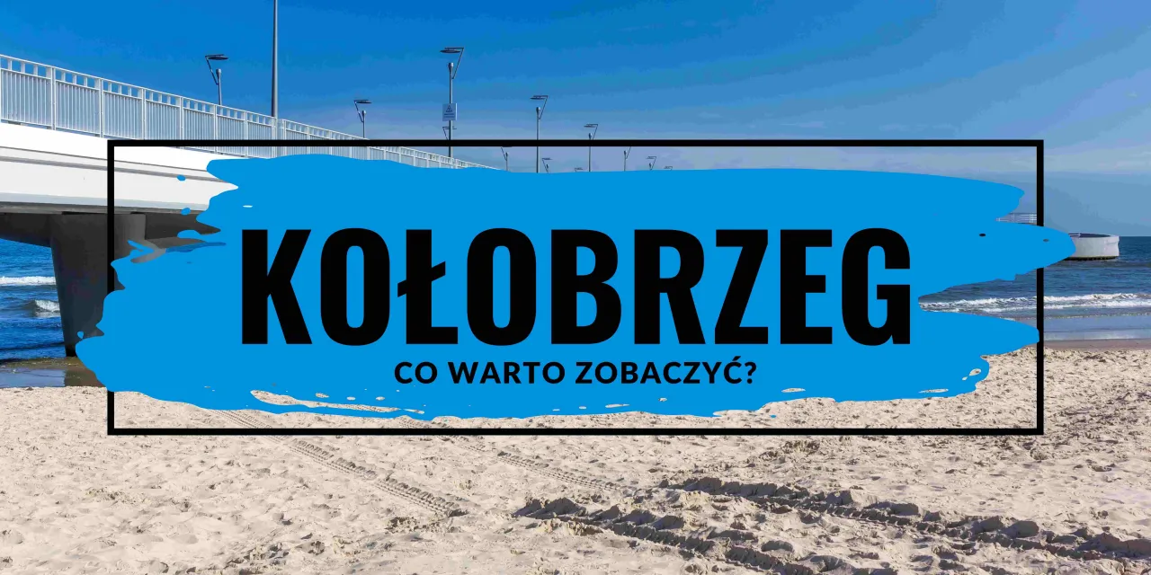 Zdjęcie Co warto zobaczyć w Kołobrzegu? Najlepsze atrakcje i miejsca do odwiedzenia