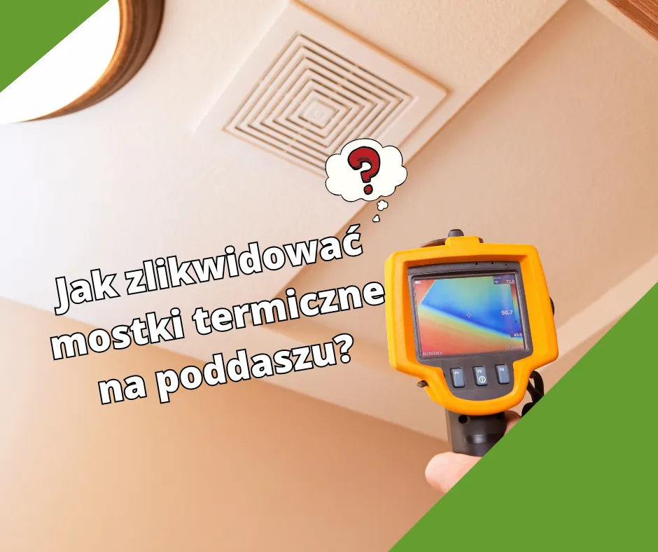 Zdjęcie Skuteczne sposoby jak zlikwidować mostki termiczne na poddaszu - kompendium
