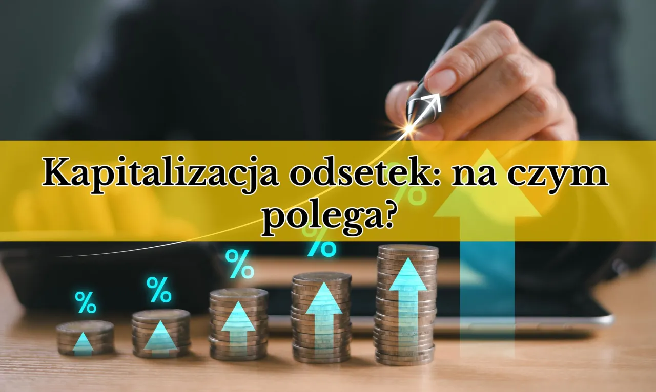 Zdjęcie Kapitalizacja odsetek - jak unikać obciążenia w kredytach i oszczędnościach