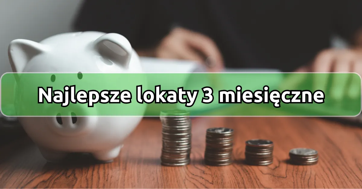 Zdjęcie Jakie jest oprocentowanie lokat 3 miesięcznych - porównaj oferty banków