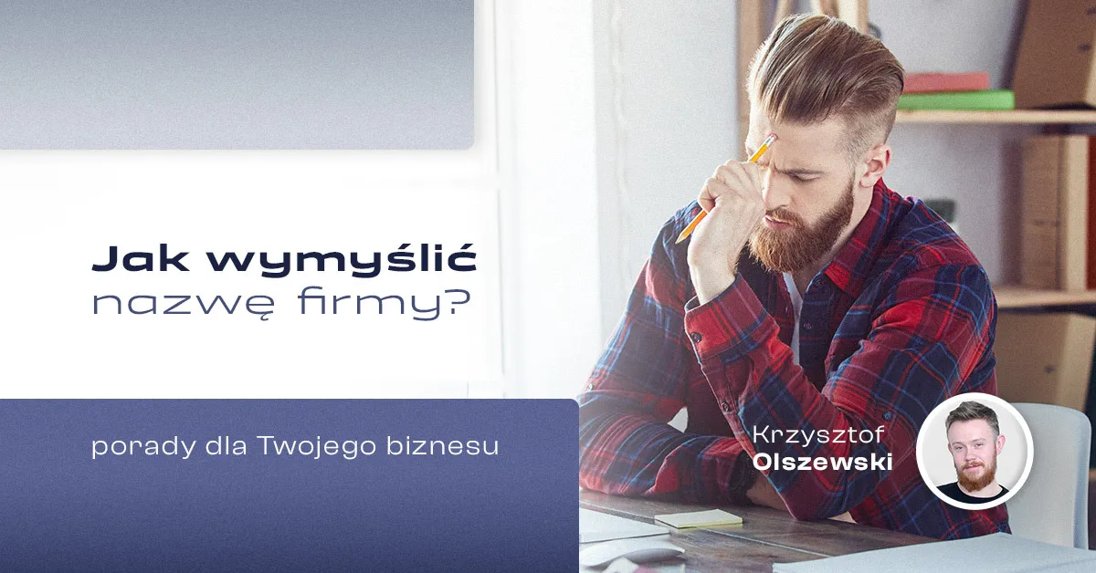 Zdjęcie Jak wybrać nazwę firmy, aby uniknąć najczęstszych błędów?