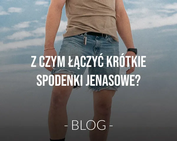 Zdjęcie Co ubrać do krótkich spodenek, aby wyglądać stylowo i modnie