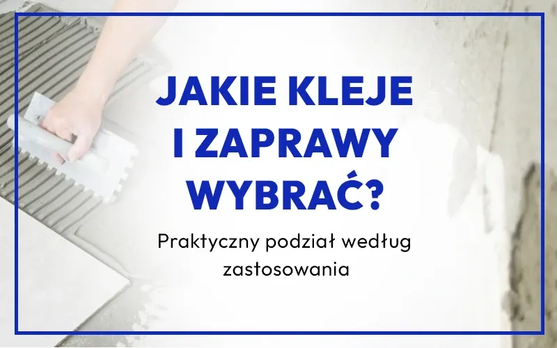 Zdjęcie Jaka zaprawa klejowa będzie najlepsza do Twojego projektu budowlanego?