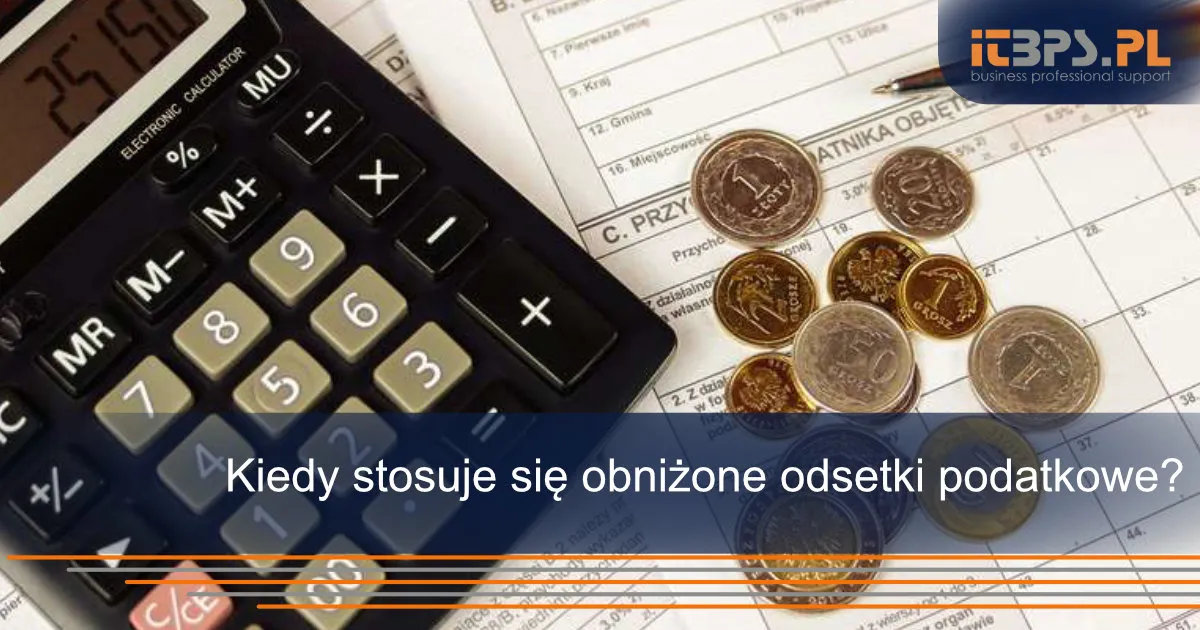 Zdjęcie Kiedy obowiązują obniżone odsetki podatkowe? Sprawdź, jak uniknąć wysokich kosztów