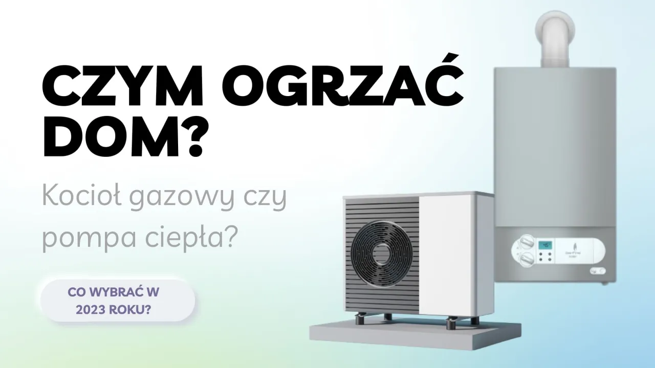 Zdjęcie Kocioł gazowy kondensacyjny czy pompa ciepła - co wybrać, aby zaoszczędzić?
