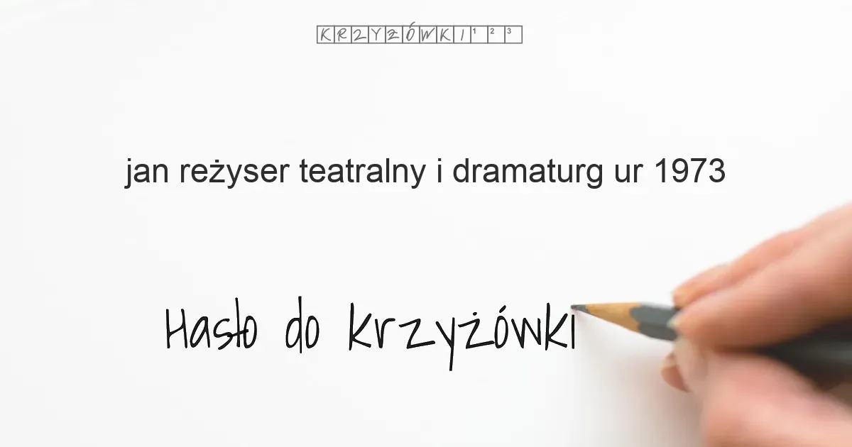Zdjęcie Jan reżyser teatralny w krzyżówkach - odkryj jego fascynujące dzieła