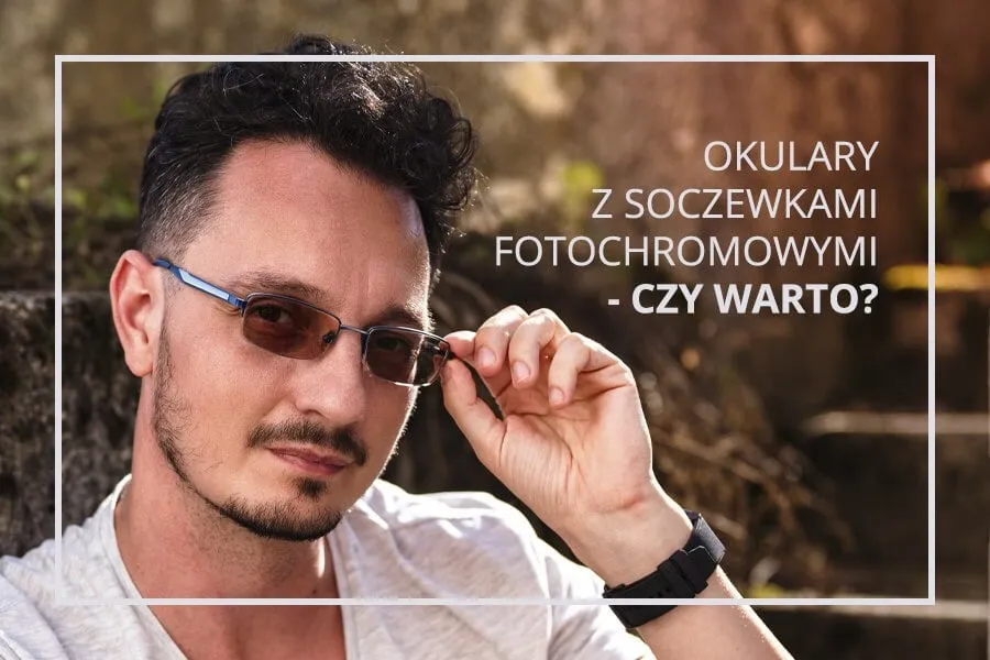 Zdjęcie Okulary progresywne z fotochromem: cena, na co zwr&oacute;cić uwagę?