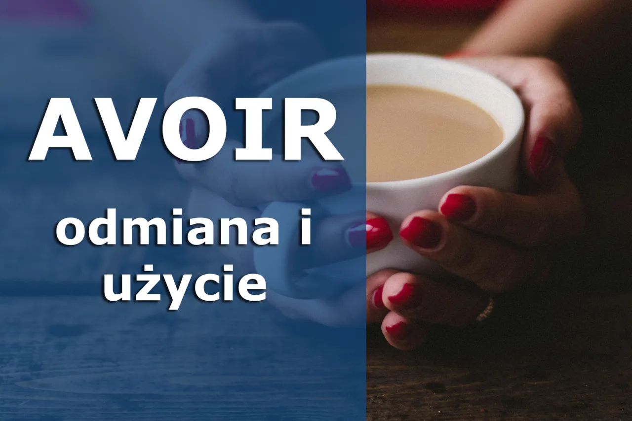 Zdjęcie Odmiana czasownika avoir - proste zasady i przykłady użycia