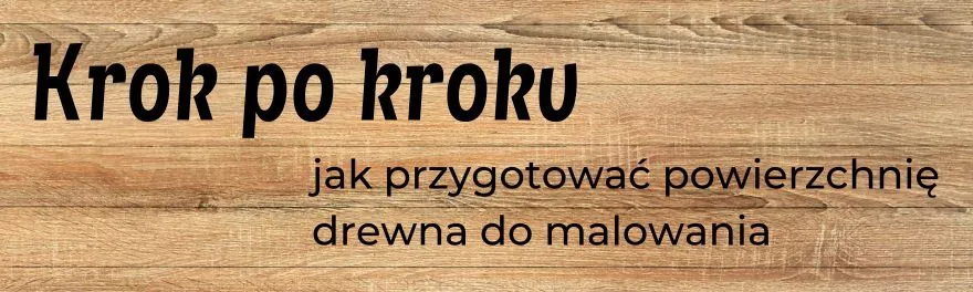 Zdjęcie Jak przygotować drewno do malowania, by efekt był zachwycający?