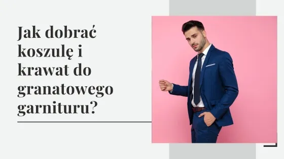 Zdjęcie Granatowy garnitur jaka koszula - idealne połączenia na każdą okazję