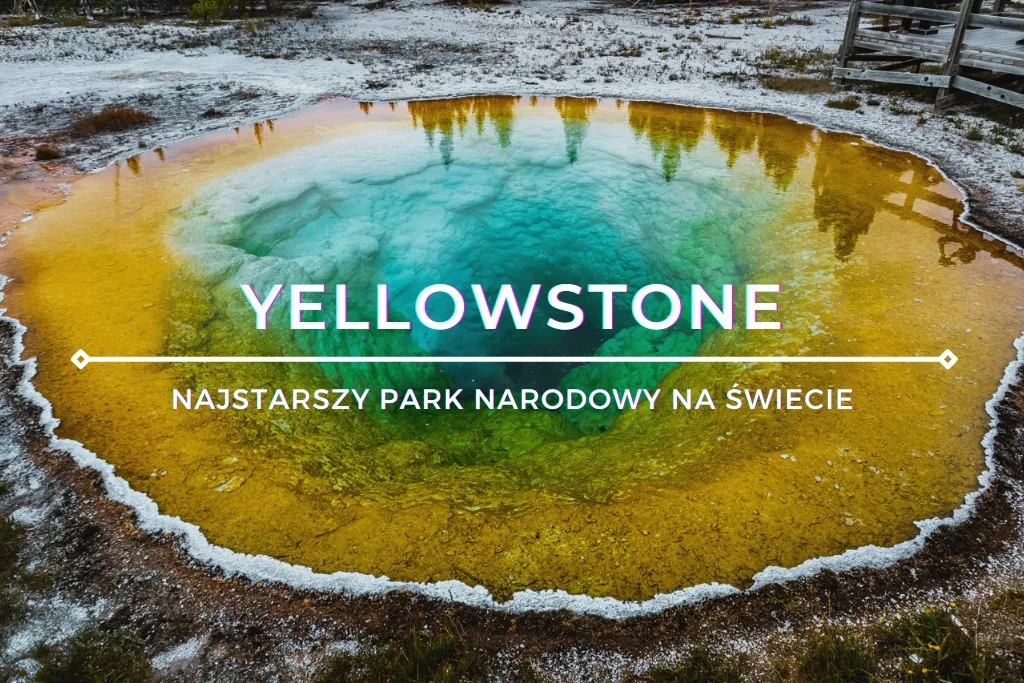 Zdjęcie Gdzie powstał pierwszy park narodowy na świecie i dlaczego to ważne