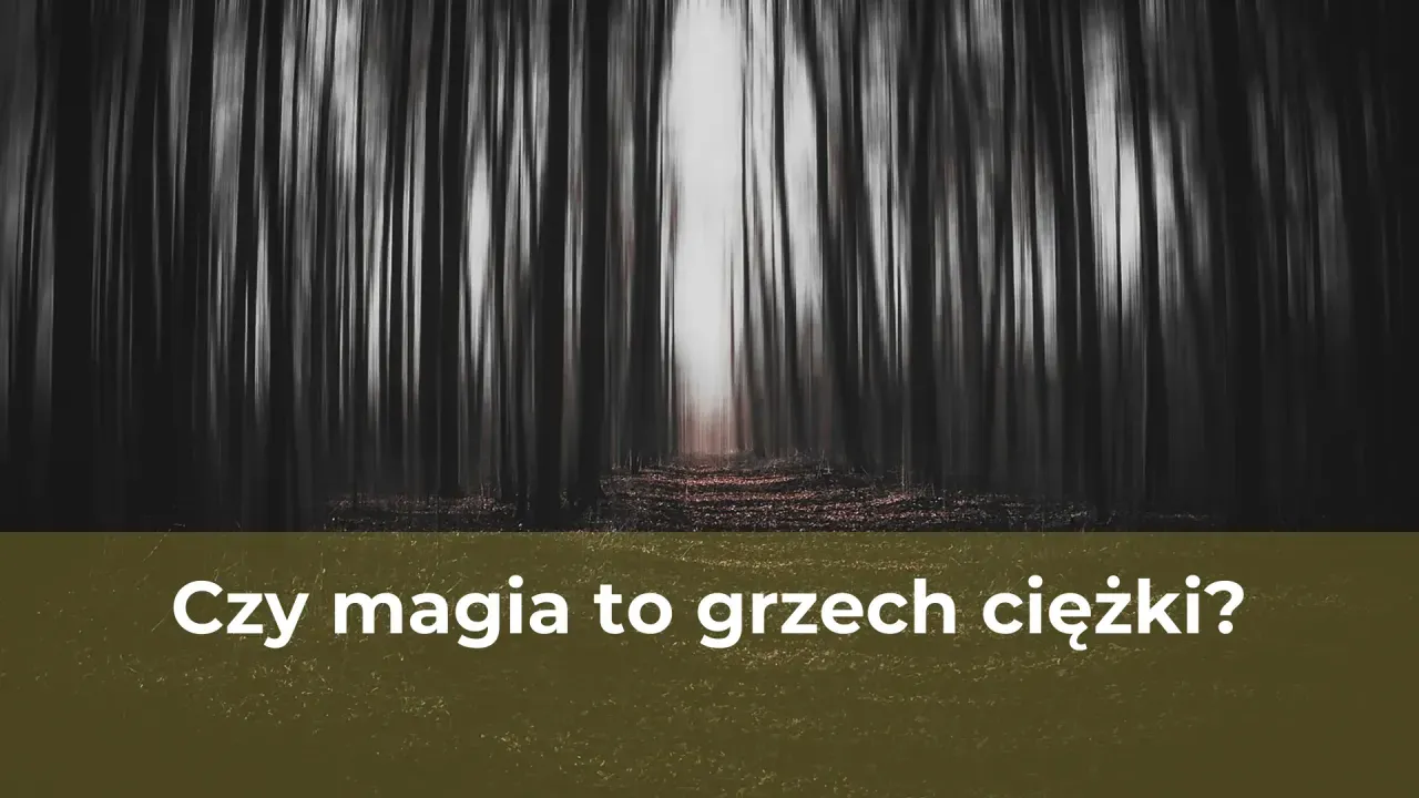 Zdjęcie Czy magia to grzech? Odkryj, dlaczego Kościół ją potępia