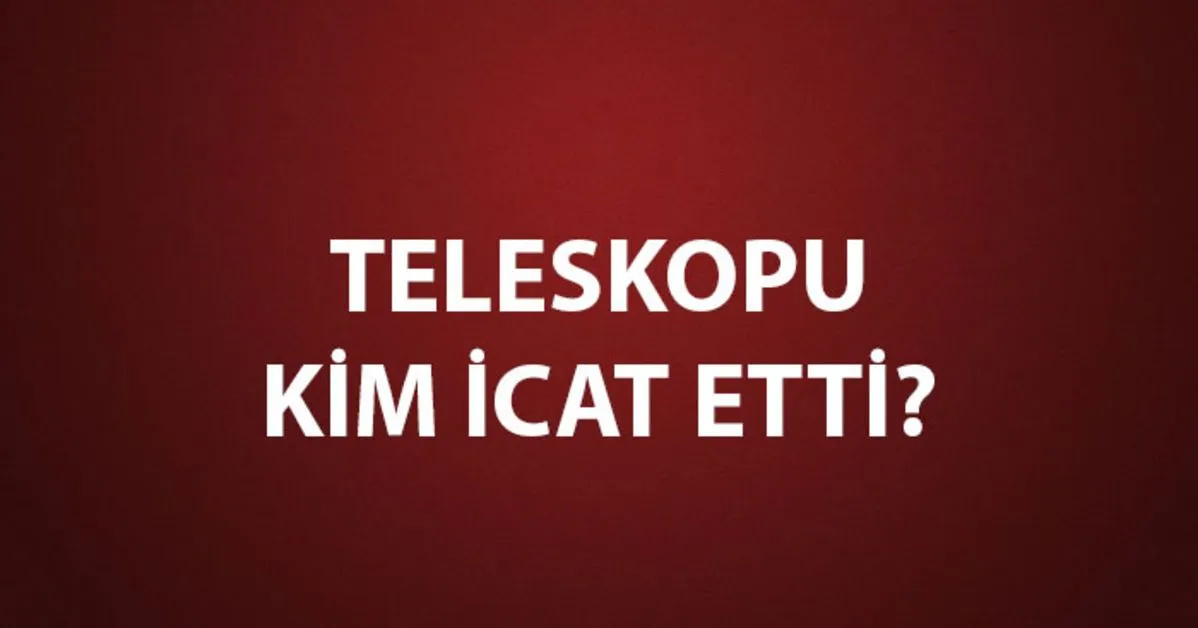 Zdjęcie Teleskopu kim bulmuştur? Poznaj fascynującą historię wynalazku