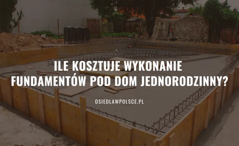 Zdjęcie Ile kosztuje budowa fundamentów? Poznaj ceny i koszty w Polsce
