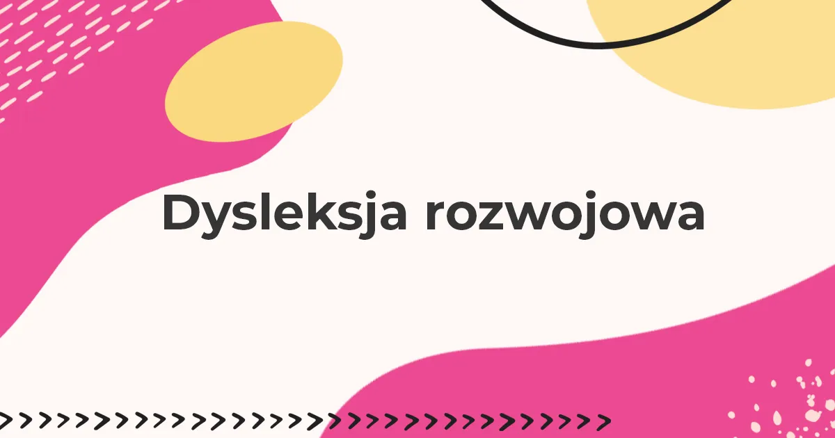 Zdjęcie Dysleksja rozwojowa - co to jest i jak wpływa na dzieci?