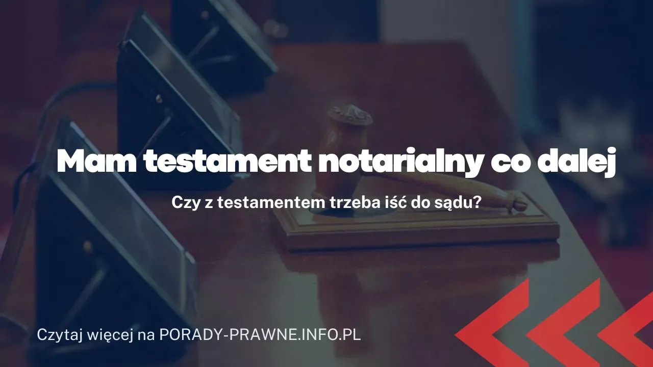 Zdjęcie Co zrobić z testamentem u notariusza po śmierci? Kluczowe kroki i obowiązki